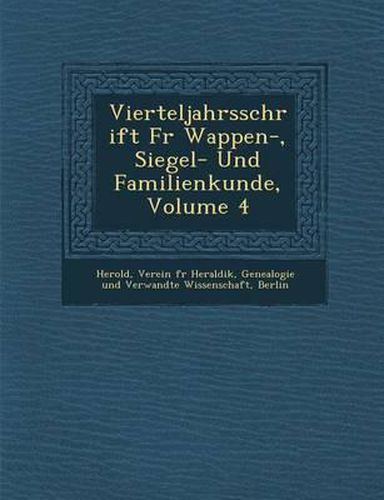 Cover image for Vierteljahrsschrift Fur Wappen-, Siegel- Und Familienkunde, Volume 4