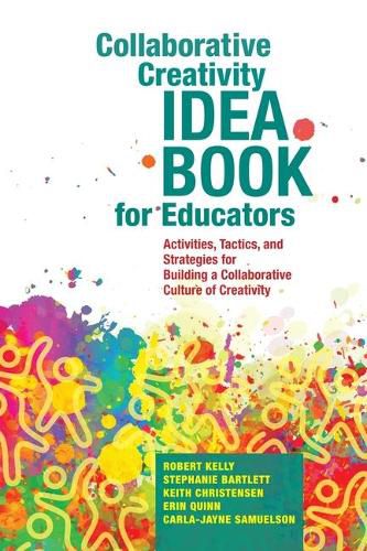 Collaborative Creativity Idea Book for Educators: Activities, Tactics and Strategies for Building a Collaborative Culture of Creativity