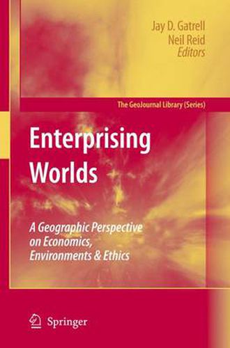 Cover image for Enterprising Worlds: A Geographic Perspective on Economics, Environments & Ethics