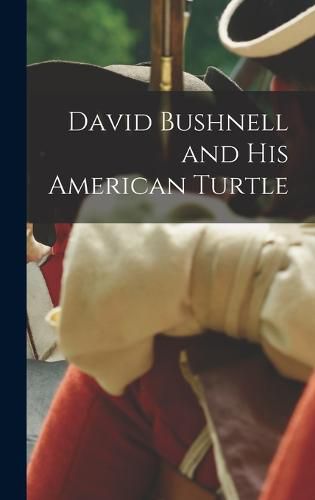 Cover image for David Bushnell and his American Turtle