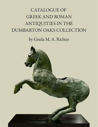 Cover image for Catalogue of the Greek and Roman Antiquities in the Dumbarton Oaks Collection