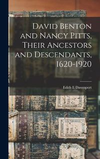 Cover image for David Benton and Nancy Pitts, Their Ancestors and Descendants, 1620-1920