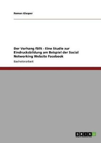 Cover image for Der Vorhang fallt - Eine Studie zur Eindrucksbildung am Beispiel der Social Networking Website Facebook