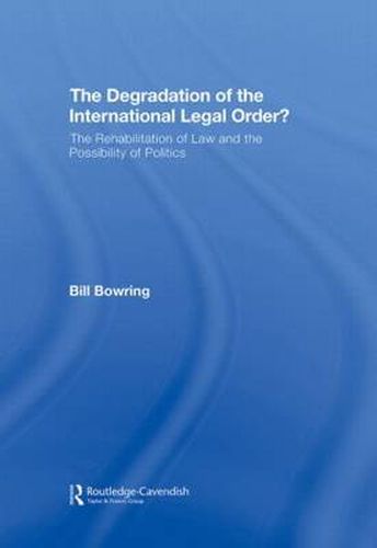 Cover image for The Degradation of the International Legal Order?: The Rehabilitation of Law and the Possibility of Politics