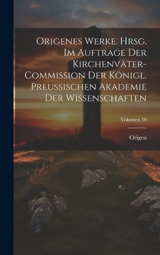 Cover image for Origenes Werke. Hrsg. im Auftrage der Kirchenvaeter-Commission der Koenigl. Preussischen Akademie der Wissenschaften; Volumen 10