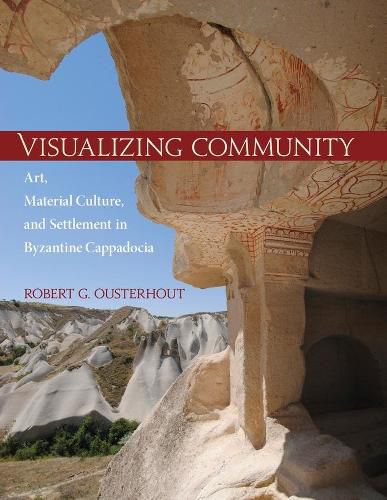 Cover image for Visualizing Community: Art, Material Culture, and Settlement in Byzantine Cappadocia