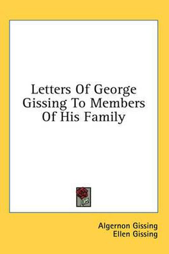Cover image for Letters of George Gissing to Members of His Family