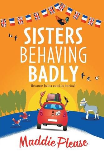 Cover image for Sisters Behaving Badly: The laugh-out-loud, feel-good adventure from #1 bestselling author Maddie Please for 2022