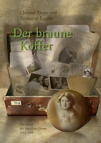 Cover image for Der braune Koffer: Das Leben der Anneliese Grosse 1913 - 1995