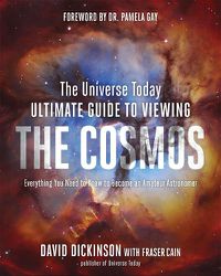 Cover image for The Universe Today Ultimate Guide to Viewing The Cosmos: Everything You Need to Know to Become an Amateur Astronomer