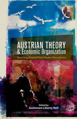 Cover image for Austrian Theory and Economic Organization: Reaching Beyond Free Market Boundaries