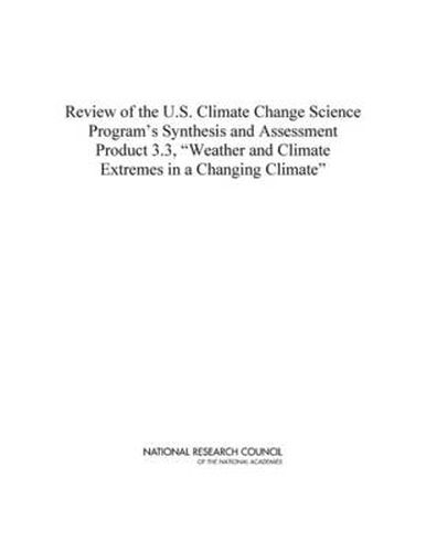 Cover image for Review of the U.S. Climate Science Program's Synthesis and Assessment Product 3.3,  Weather and Climate Extremes in a Changing Climate