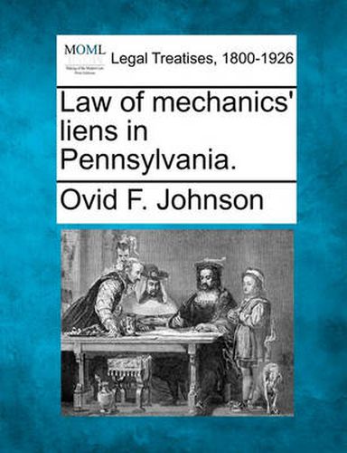 Cover image for Law of Mechanics' Liens in Pennsylvania.