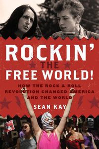 Cover image for Rockin' the Free World!: How the Rock & Roll Revolution Changed America and the World