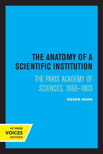 Cover image for The Anatomy of a Scientific Institution: The Paris Academy of Sciences, 1666-1803