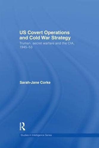 Cover image for US Covert Operations and Cold War Strategy: Truman, Secret Warfare and the CIA, 1945-53