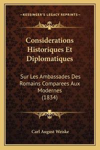 Cover image for Considerations Historiques Et Diplomatiques: Sur Les Ambassades Des Romains Comparees Aux Modernes (1834)