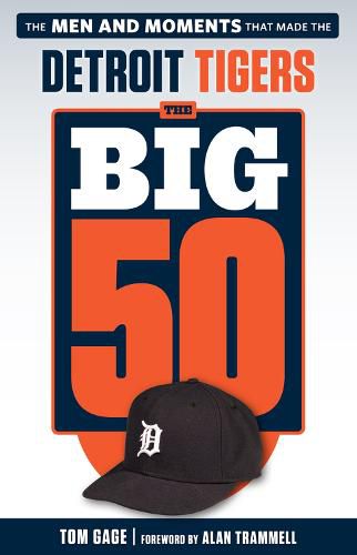 The Big 50: Detroit Tigers: The Men and Moments that Made the Detroit Tigers