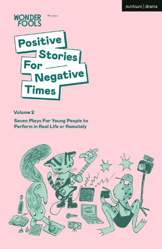 Cover image for Positive Stories For Negative Times, Volume Two: Seven Plays For Young People to Perform in Real Life or Remotely