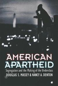 Cover image for American Apartheid: Segregation and the Making of the Underclass