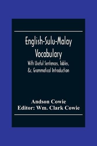 Cover image for English-Sulu-Malay Vocabulary: With Useful Sentences, Tables, &C. Grammatical Introduction