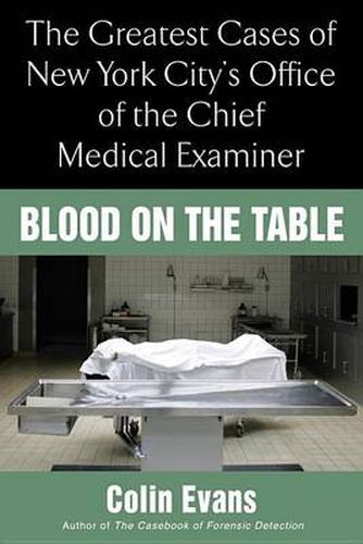 Blood On the Table: The Greatest Cases of New York City's Office of the Chief Medical Examiner