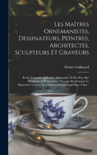 Cover image for Les Maitres Ornemanistes, Dessinateurs, Peintres, Architectes, Sculpteurs Et Graveurs
