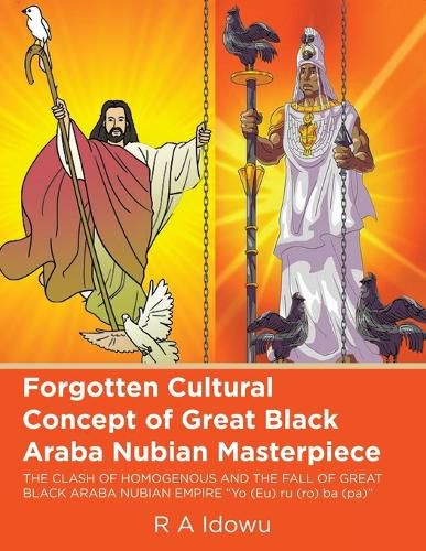Cover image for Forgotten Cultural Concept of Great Black Araba Nubian Masterpiece