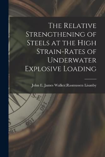 Cover image for The Relative Strengthening of Steels at the High Strain-rates of Underwater Explosive Loading