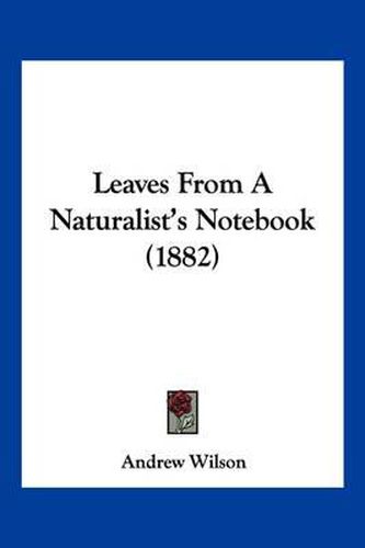 Cover image for Leaves from a Naturalist's Notebook (1882)