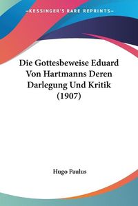 Cover image for Die Gottesbeweise Eduard Von Hartmanns Deren Darlegung Und Kritik (1907)