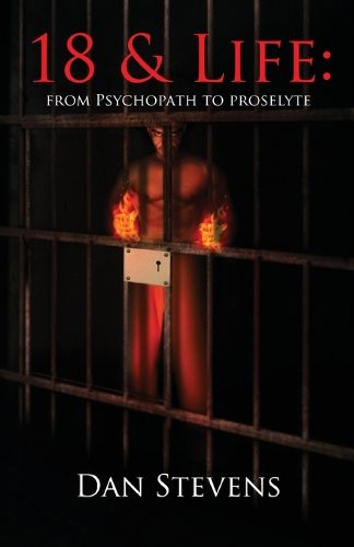 Cover image for 18 and Life: From Psychopath to Proselyte