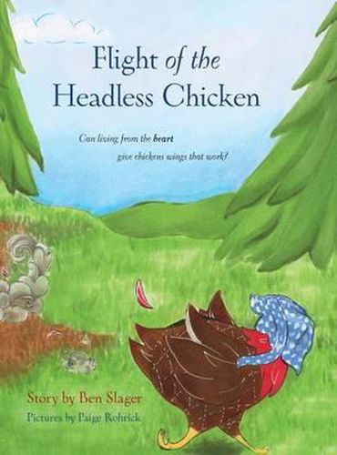 Cover image for Flight of the Headless Chicken: Can Living from the Heart Give Chickens Wings that Work?