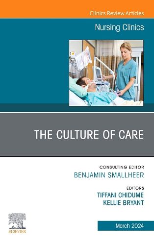 Cover image for The Culture of Care, An Issue of Nursing Clinics: Volume 59-1