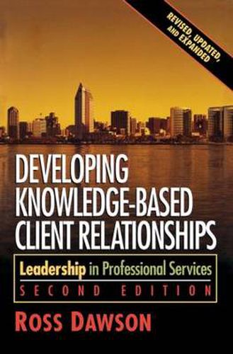 Cover image for Developing Knowledge-Based Client Relationships: Leadership in Professional Services