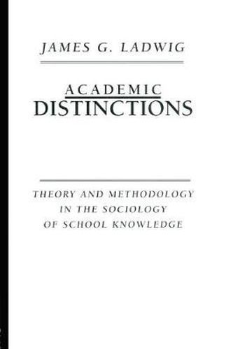 Cover image for Academic Distinctions: Theory and Methodology in the Sociology of School Knowledge