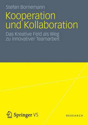 Cover image for Kooperation und Kollaboration: Das Kreative Feld als Weg zu innovativer Teamarbeit