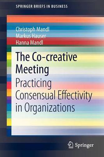 Cover image for The Co-creative Meeting: Practicing Consensual Effectivity in Organizations