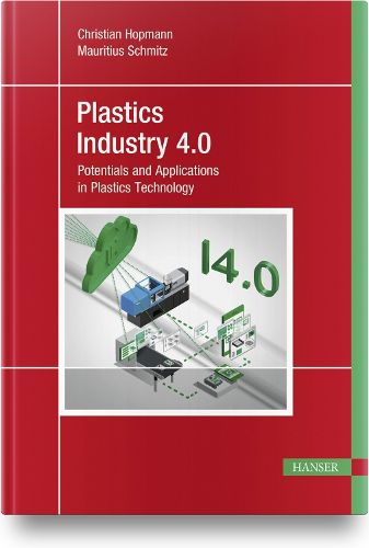 Plastics Industry 4.0: Potentials and Applications in Plastics Technology