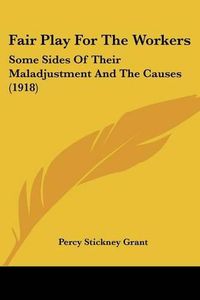 Cover image for Fair Play for the Workers: Some Sides of Their Maladjustment and the Causes (1918)