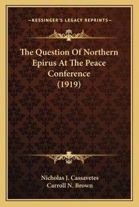 Cover image for The Question of Northern Epirus at the Peace Conference (1919)