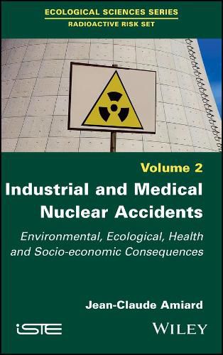 Cover image for Industrial and Medical Nuclear Accidents: Environmental, Ecological, Health and Socio-economic Consequences