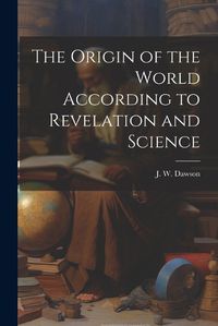 Cover image for The Origin of the World According to Revelation and Science