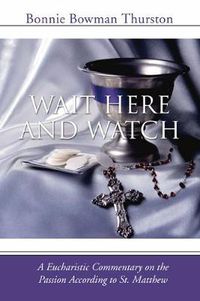 Cover image for Wait Here and Watch: A Commentary on the Passion According to St. Matthew