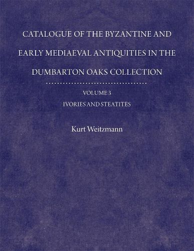 Cover image for Catalogue of the Byzantine and Early Mediaeval Antiquities in the Dumbarton Oaks Collection: Ivories and Steatites
