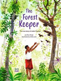 Cover image for The Forest Keeper: The True Story of Jadav Payeng