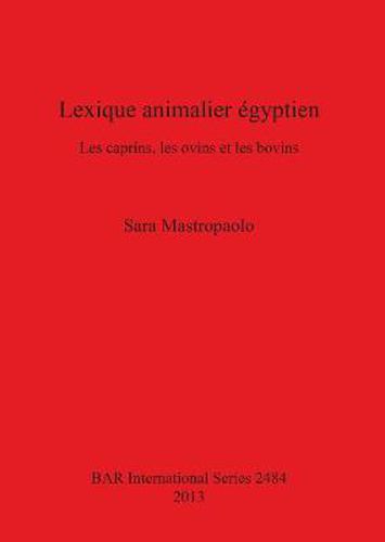 Cover image for Lexique animalier egyptien: Les caprins, les ovins et les bovins