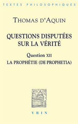 Thomas d'Aquin: Questions Disputees Sur La Verite: Question XII: La Prophetie