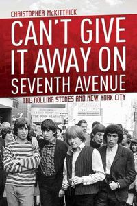 Cover image for Can't Give It Away on Seventh Avenue: The Rolling Stones and New York City