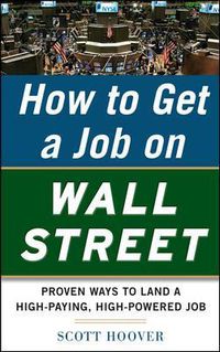 Cover image for How to Get a Job on Wall Street: Proven Ways to Land a High-Paying, High-Power Job